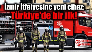 İzmir İtfaiyesine yeni cihaz: Türkiye'de bir ilk
