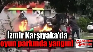 İzmir Karşıyaka'da oyun parkında yangın