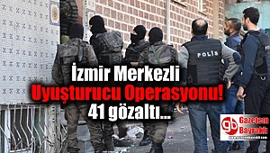 İzmir Merkezli Uyuşturucu Operasyonu : 41 gözaltı