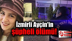İzmirli Ayçin'in şüpheli ölümü