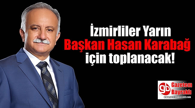 İzmirliler Yarın Başkan Hasan Karabağ için toplanacak