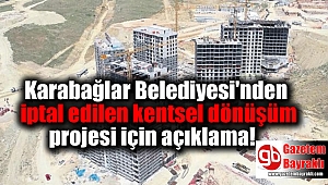 Karabağlar Belediyesi'nden iptal edilen kentsel dönüşüm projesi için açıklama