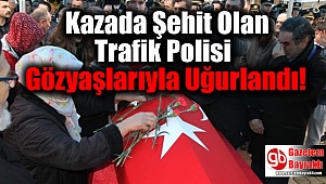 Kazada Şehit Olan Trafik Polisi Gözyaşlarıyla Uğurlandı