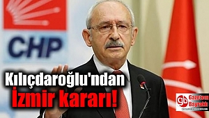 Kılıçdaroğlu'ndan İzmir kararı