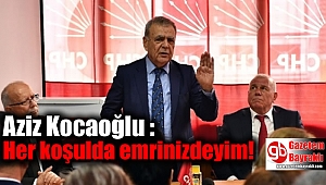 Kocaoğlu : Her koşulda emrinizdeyim