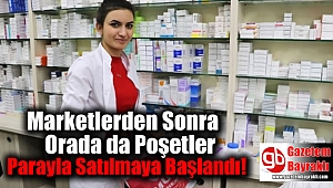 Marketlerden Sonra Eczanelerde de Poşetler Parayla Satılmaya Başlandı