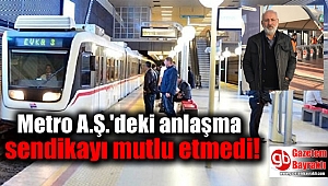 Metro A.Ş.'deki anlaşma sendikayı mutlu etmedi