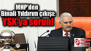 MHP'den Binali Yıldırım çıkışı: YSK'ya sorun