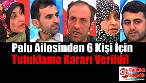 Palu Ailesinden 6 Kişi İçin Tutuklama Kararı Verildi