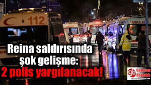 Reina saldırısında şok gelişme: 2 polis yargılanacak