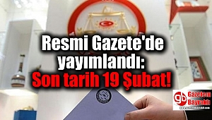 Resmi Gazete'de yayımlandı: Son tarih 19 Şubat