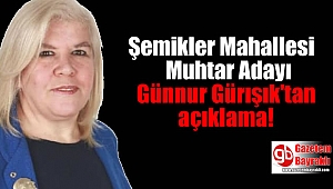 Şemikler Mahallesi Muhtar Adayı Günnur Gürışık'tan açıklama
