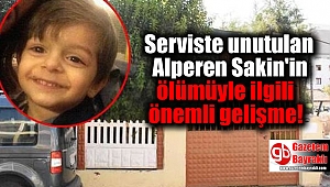 Serviste unutulan Alperen Sakin'in ölümüyle ilgili önemli gelişme