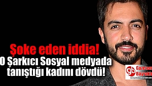 Şoke eden iddia: O Şarkıcı Sosyal medyada tanıştı, takside dövdü