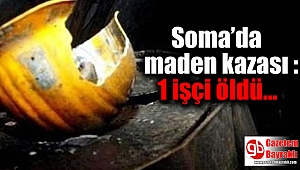 Soma’da maden kazası : 1 işçi öldü