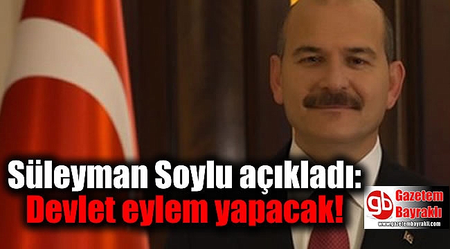 Süleyman Soylu açıkladı: Devlet eylem yapacak