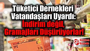 Tüketici Dernekleri Vatandaşları Uyardı: İndirim değil, Gramajları Düşürüyorlar