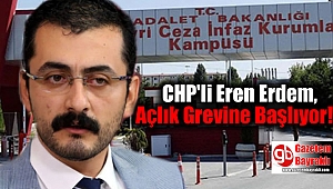 Tutuklu CHP'li Eren Erdem, Açlık Grevine Başlıyor