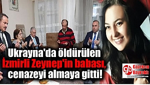 Ukrayna'da öldürülen İzmirli Zeynep'in babası, cenazeyi almaya gitti