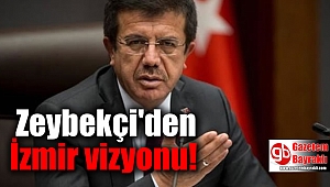 Zeybekçi'den İzmir vizyonu