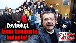 Zeybekçi, İzmir basınıyla buluştu