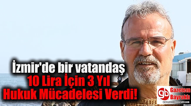 10 Lira İçin 3 Yıl Hukuk Mücadelesi Verdi