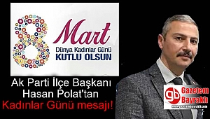 Ak Parti Bayraklı ilçe Başkanı Halil Polat 8 Mart Dünya Kadınlar Günü mesajı