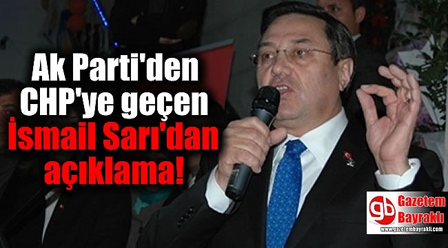 Ak Parti'den CHP'ye geçen İsmail Sarı'dan açıklama