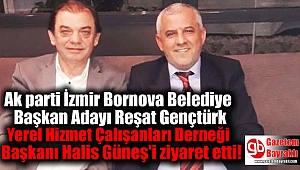 Ak parti İzmir Bornova Belediye Başkan Adayı Reşat Gençtürk Yerel Hizmet Çalışanları Derneği Başkanı Halis Güneş'i ziyaret etti