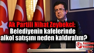 Ak Partili Nihat Zeybekci: Belediyenin kafelerinde alkol satışını neden kaldıralım
