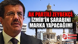 AK Partili Zeybekci, 'İzmir'in şarabını marka yapacağım'