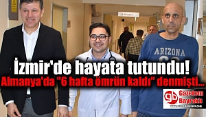 Almanya'da 6 Hafta Ömrü Kaldığı Söylenen Hasta, İzmir'de Hayata Tutundu