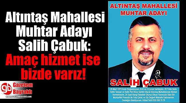 Altıntaş Mahallesi Muhtar Adayı Salih Çabuk: Amaç hizmet ise bizde varız