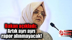 Bakan açıkladı: Artık ayrı ayrı rapor alınmayacak