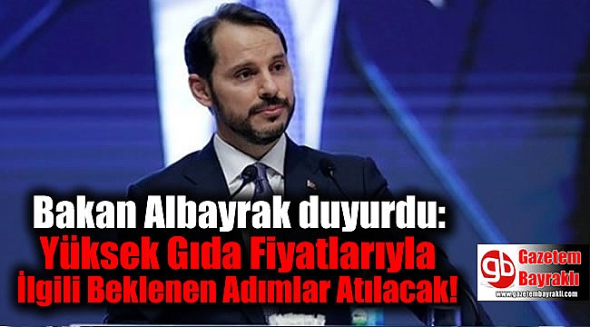 Bakan Albayrak: Yüksek Gıda Fiyatlarıyla İlgili Bazı Adımlar Atılacak