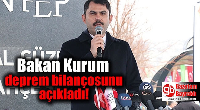 Bakan Kurum deprem bilançosunu açıkladı
