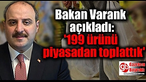 Bakan Varank açıkladı: '199 ürünü piyasadan toplattık'