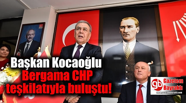 Başkan Kocaoğlu Bergama CHP teşkilatıyla buluştu