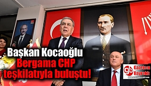 Başkan Kocaoğlu Bergama CHP teşkilatıyla buluştu