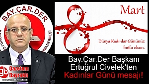 Bay.Çar.Der Başkanı Ertuğrul Civelek'ten 8 Mart Dünya Kadınlar Günü mesajı