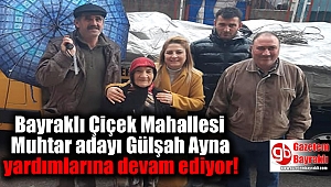 Bayraklı Çiçek Mahallesi Muhtar adayı Gülşah Ayna yardımlarına devam ediyor