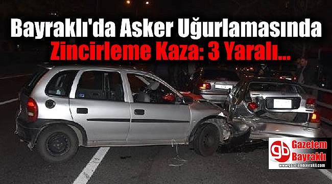 Bayraklı'da Asker Uğurlamasında Zincirleme Kaza: 3 Yaralı