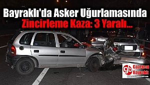 Bayraklı'da Asker Uğurlamasında Zincirleme Kaza: 3 Yaralı