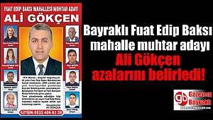 Bayraklı Fuat Edip Baksı mahalle muhtar adayı Ali Gökçen azalarını belirledi