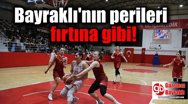 Bayraklı'nın perileri fırtına gibi