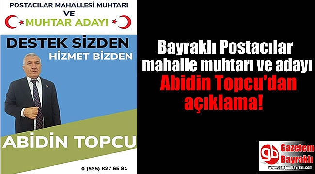 Bayraklı Postacılar mahalle muhtarı ve adayı Abidin Topcu'dan açıklama