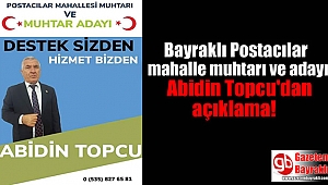Bayraklı Postacılar mahalle muhtarı ve adayı Abidin Topcu'dan açıklama