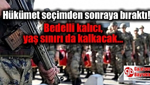 Bedelli askıda Hükümet seçimden sonraya bıraktı