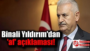 Binali Yıldırım'dan 'af' açıklaması