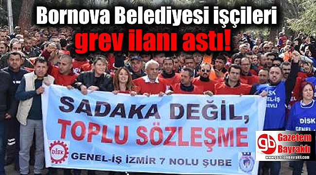 Bornova Belediyesi işçileri grev ilanı astı